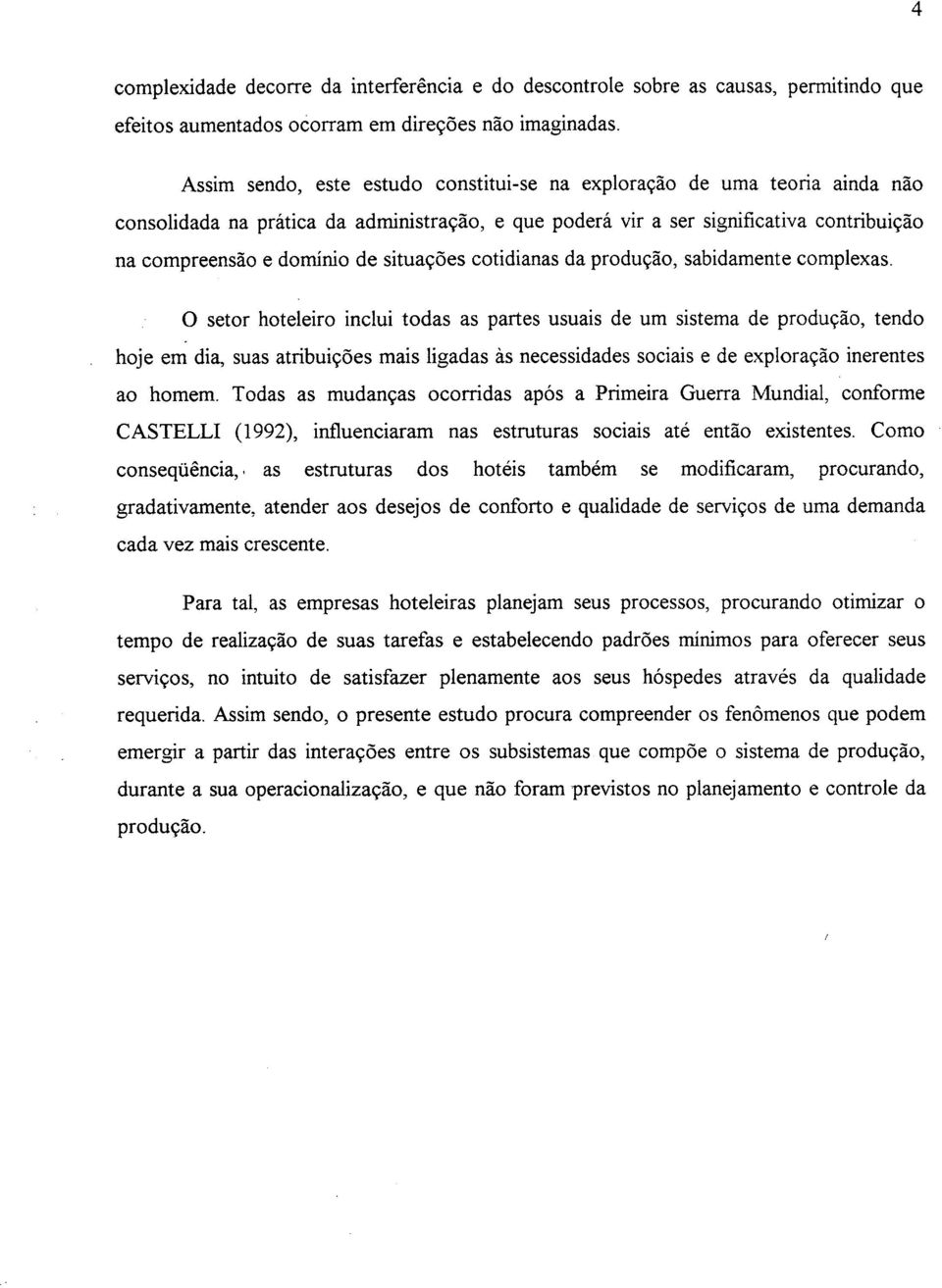 situações cotidianas da produção, sabidamente complexas.