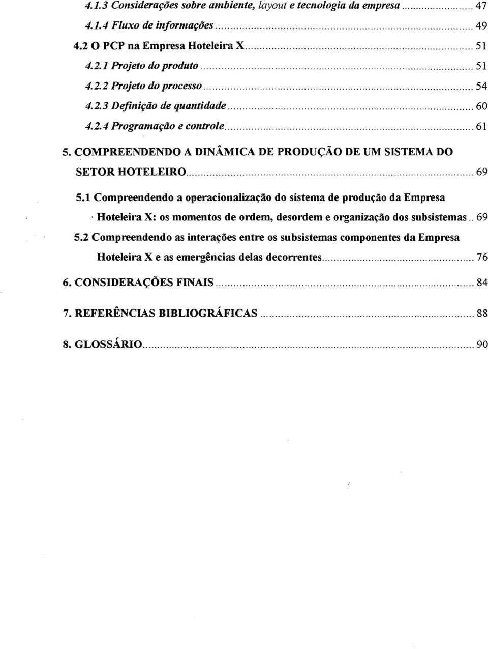 1 Compreendendo a operacionalização do sistema de produção da Empresa - Hoteleira X: os momentos de ordem, desordem e organização dos subsistemas.. 69 5.