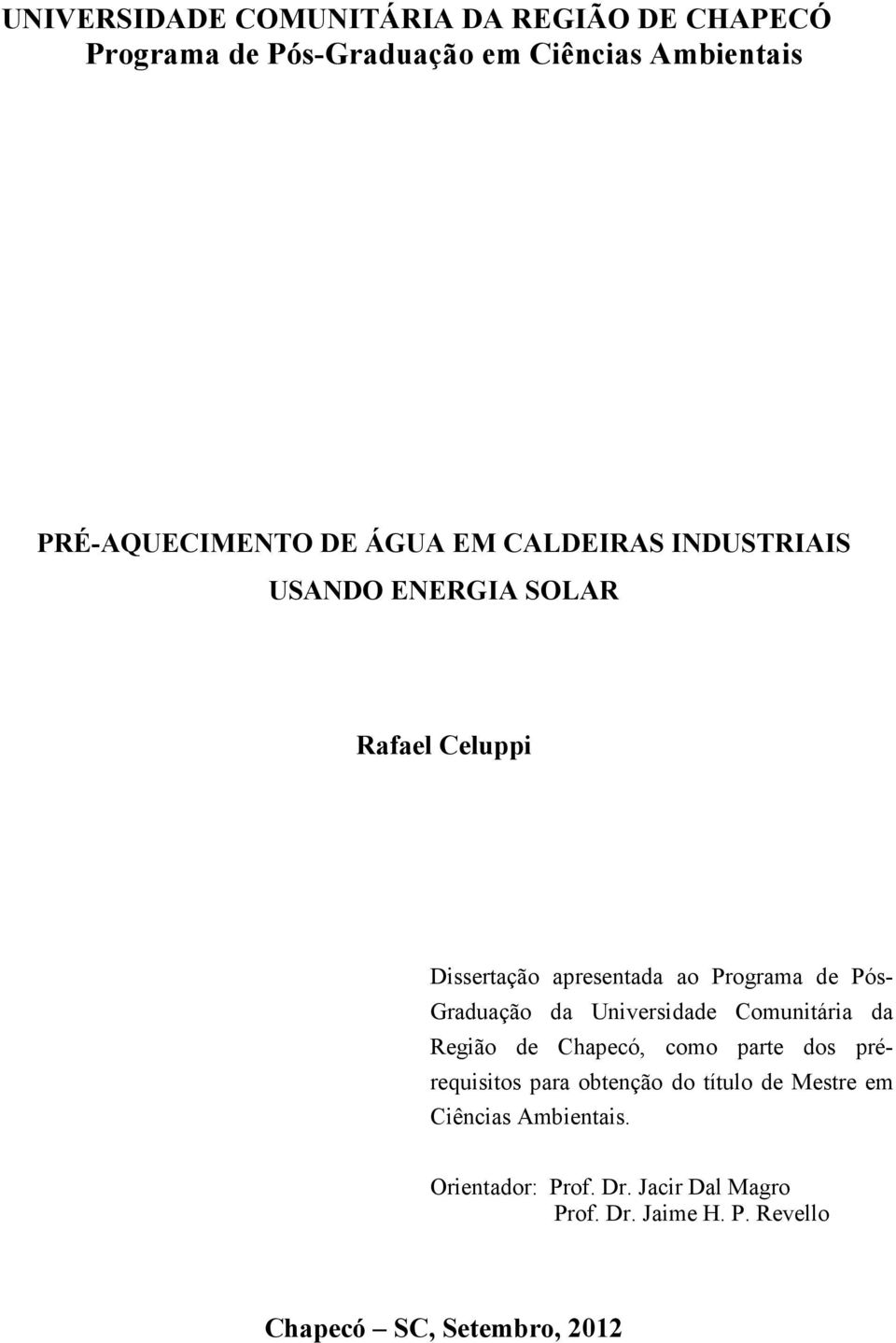 Graduação da Universidade Comunitária da Região de Chapecó, como parte dos prérequisitos para obtenção do título de