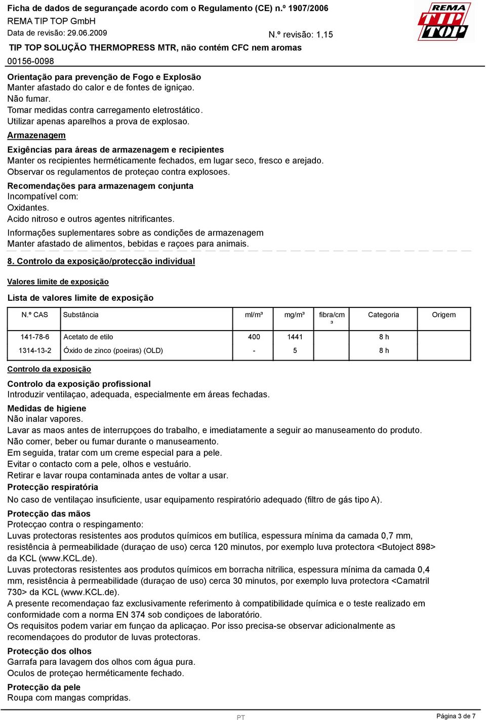 Recomendações para armazenagem conjunta Incompatível com: Oxidantes. Acido nitroso e outros agentes nitrificantes.