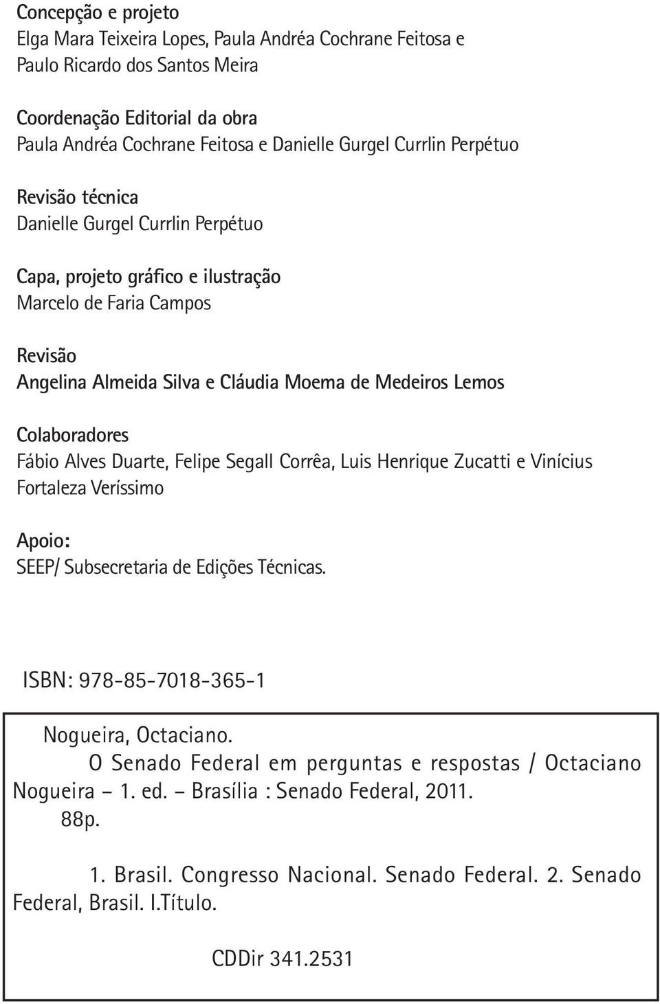 Medeiros Lemos Colaboradores Fábio Alves Duarte, Felipe Segall Corrêa, Luis Henrique Zucatti e Vinícius Fortaleza Veríssimo Apoio: SEEP/ Subsecretaria de Edições Técnicas.