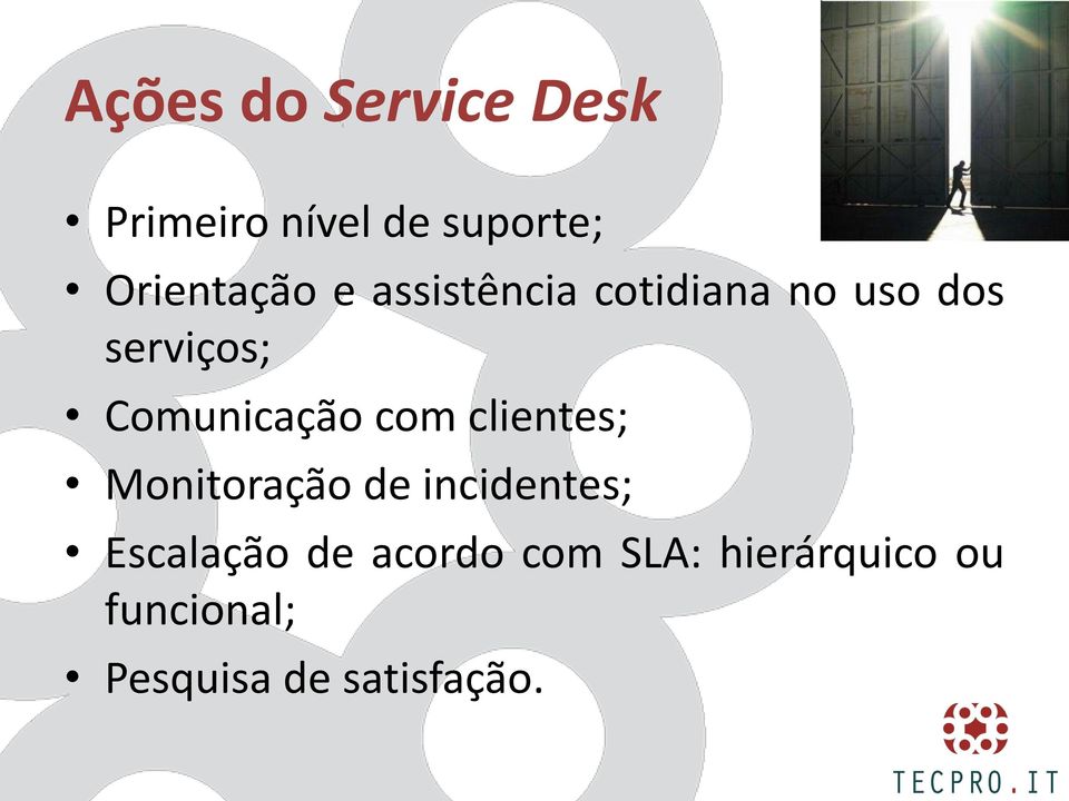 Comunicação com clientes; Monitoração de incidentes;