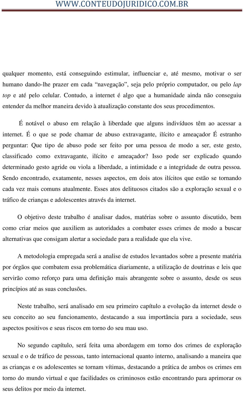 É notável o abuso em relação à liberdade que alguns indivíduos têm ao acessar a internet.