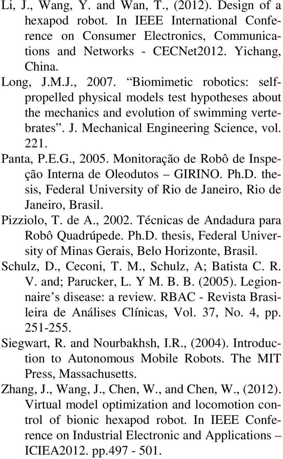 Monitoração de Robô de Inspeção Interna de Oleodutos GIRINO. Ph.D. thesis, Federal University of Rio de Janeiro, Rio de Janeiro, Brasil. Pizziolo, T. de A., 2002.