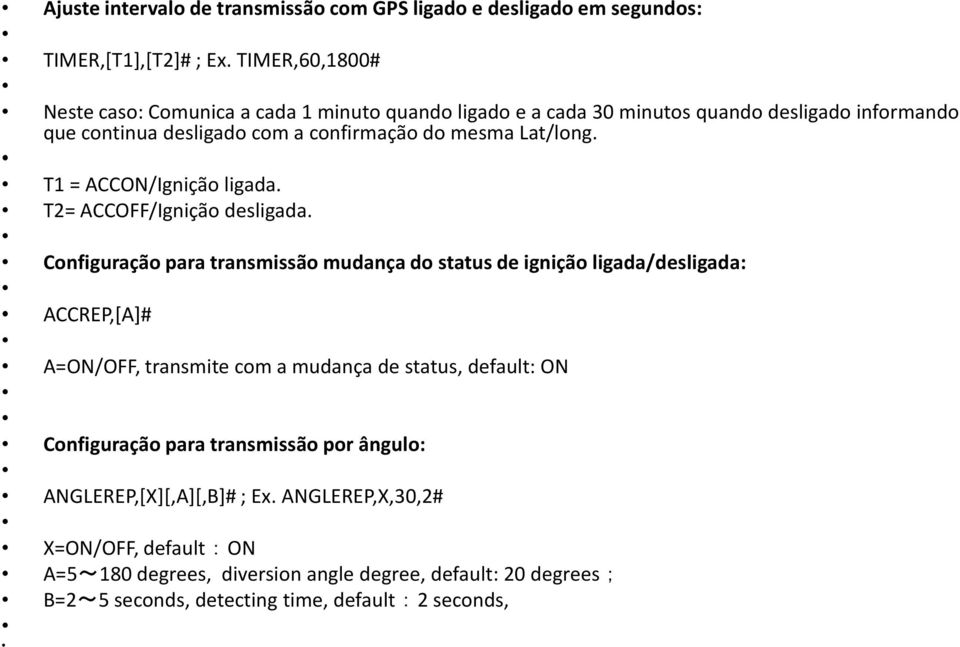 T1 = ACCON/Ignição ligada. T2= ACCOFF/Ignição desligada.