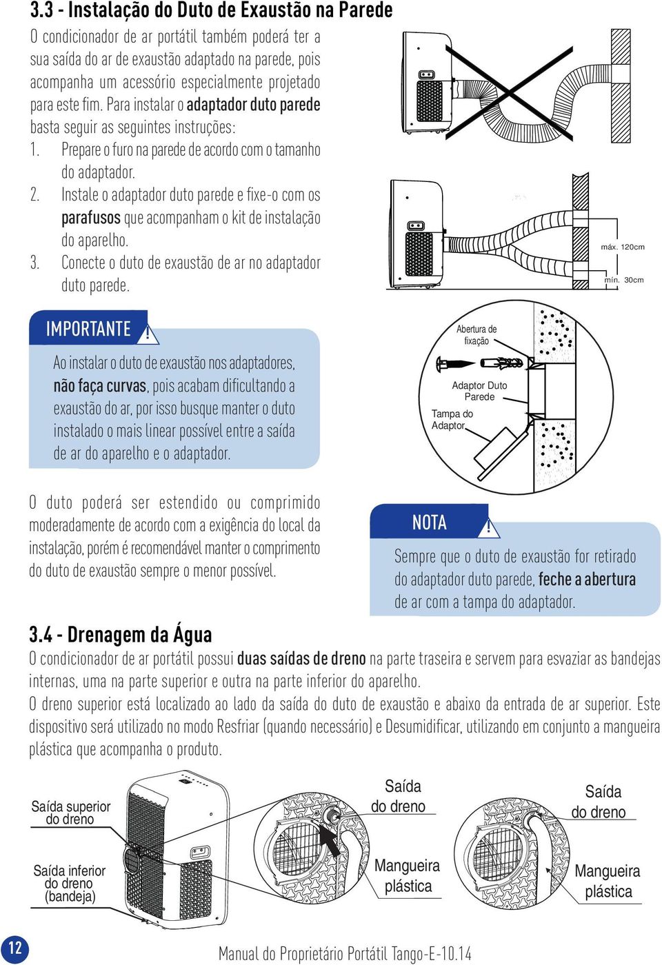 . Instale o adaptador duto parede e fi xe-o com os parafusos que acompanham o kit de instalação do aparelho.. Conecte o duto de exaustão de ar no adaptador duto parede. máx. 0cm mín. 0cm IMPORTANTE!