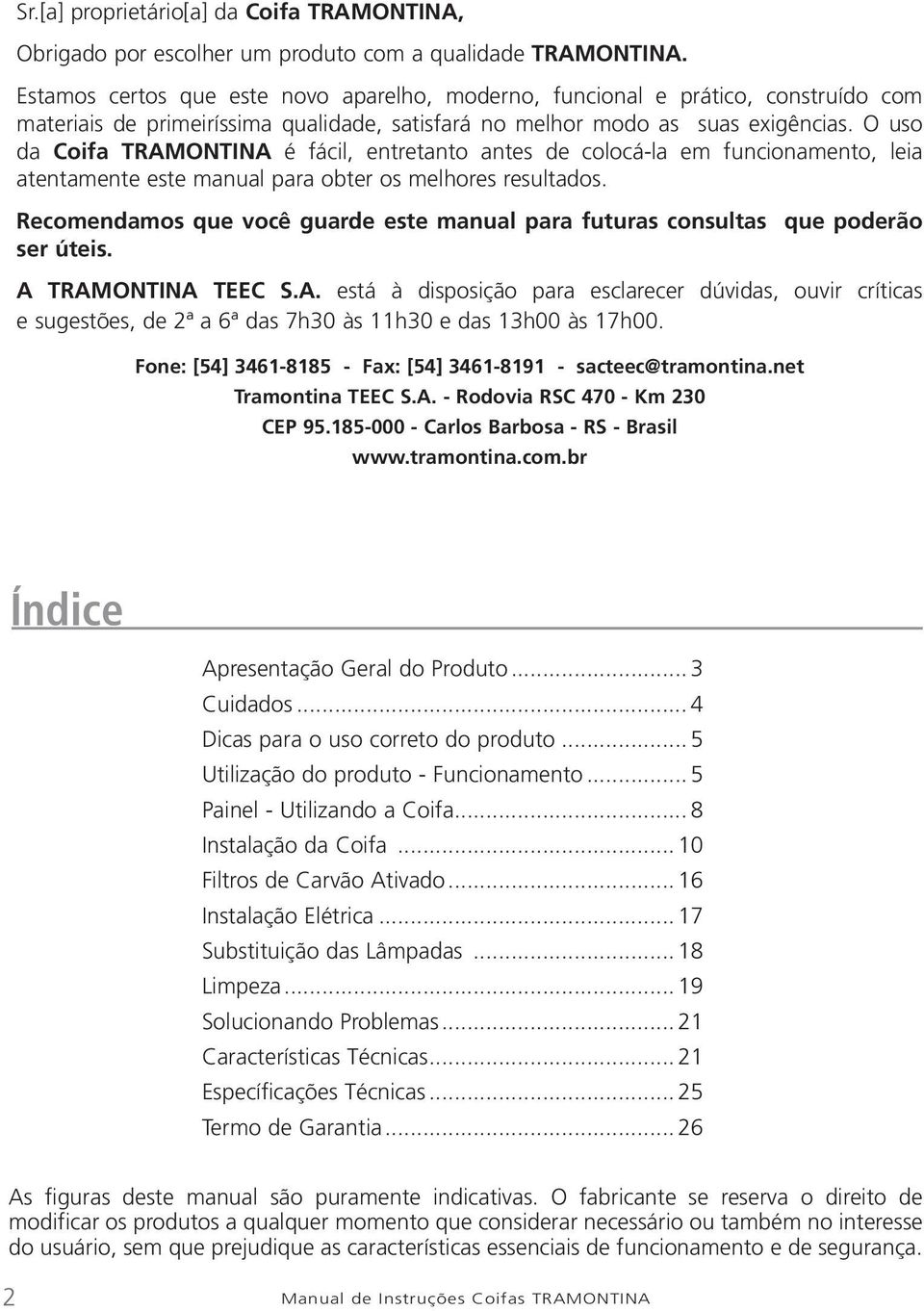 O uso da Coifa TRAMONTINA é fácil, entretanto antes de colocá-la em funcionamento, leia atentamente este manual para obter os melhores resultados.