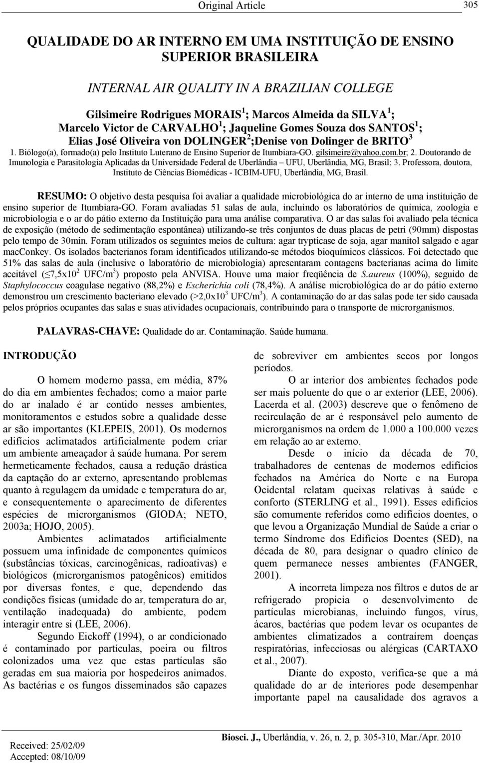 Biólogo(a), formado(a) pelo Instituto Luterano de Ensino Superior de Itumbiara-GO. gilsimeire@yahoo.com.br; 2.