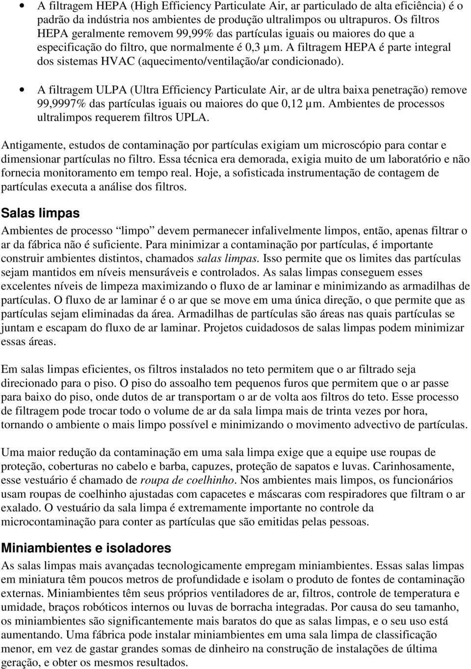 A filtragem HEPA é parte integral dos sistemas HVAC (aquecimento/ventilação/ar condicionado).