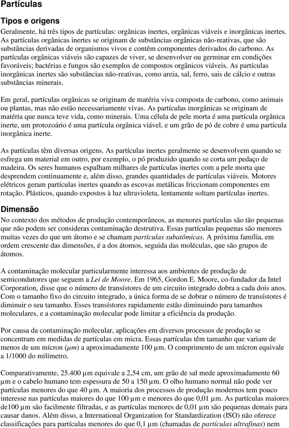 As partículas orgânicas viáveis são capazes de viver, se desenvolver ou germinar em condições favoráveis; bactérias e fungos são exemplos de compostos orgânicos viáveis.