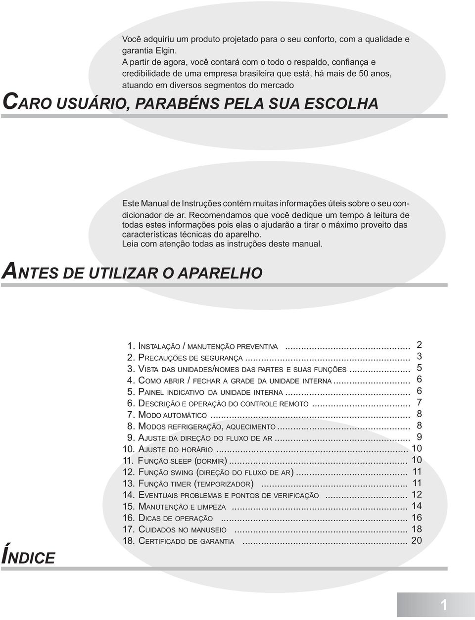 PARABÉNS PELA SUA ESCOLHA Este Manual de Instruções contém muitas informações úteis sobre o seu condicionador de ar.