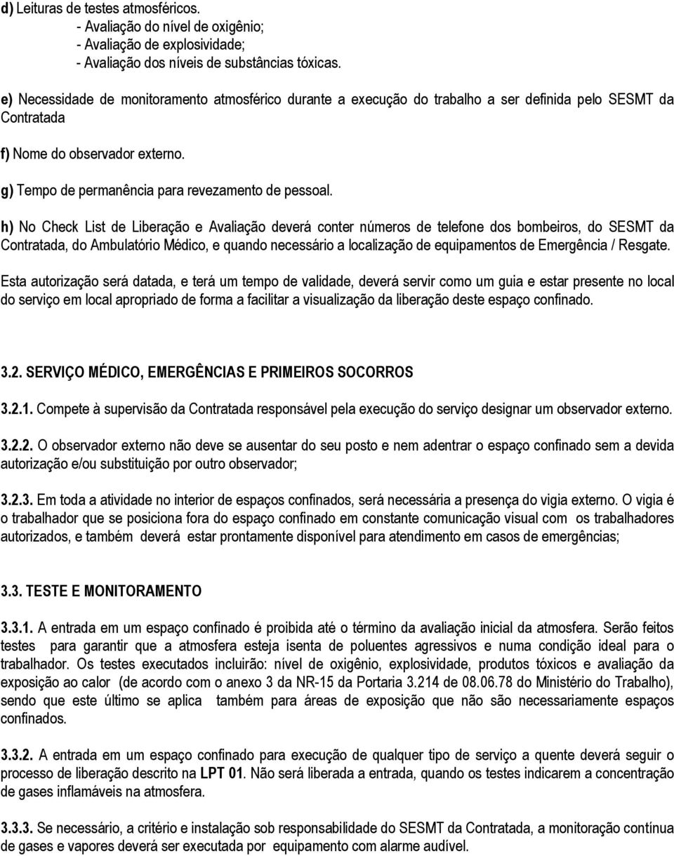 h) No Check List de Liberação e Avaliação deverá conter números de telefone dos bombeiros, do SESMT da Contratada, do Ambulatório Médico, e quando necessário a localização de equipamentos de