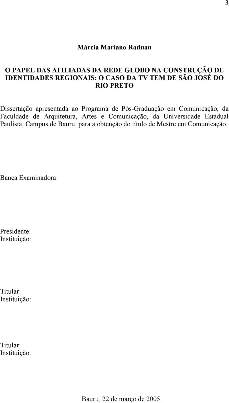 Artes e Comunicação, da Universidade Estadual Paulista, Campus de Bauru, para a obtenção do título de Mestre em