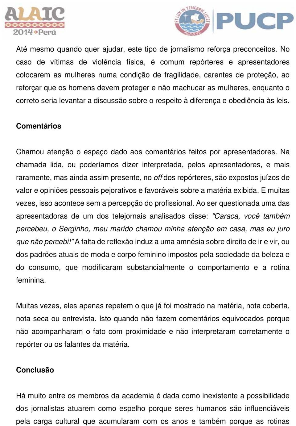 machucar as mulheres, enquanto o correto seria levantar a discussão sobre o respeito à diferença e obediência às leis.