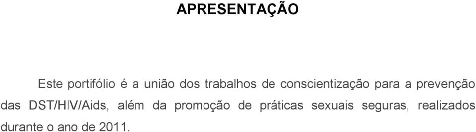 das DST/HIV/Aids, além da promoção de práticas