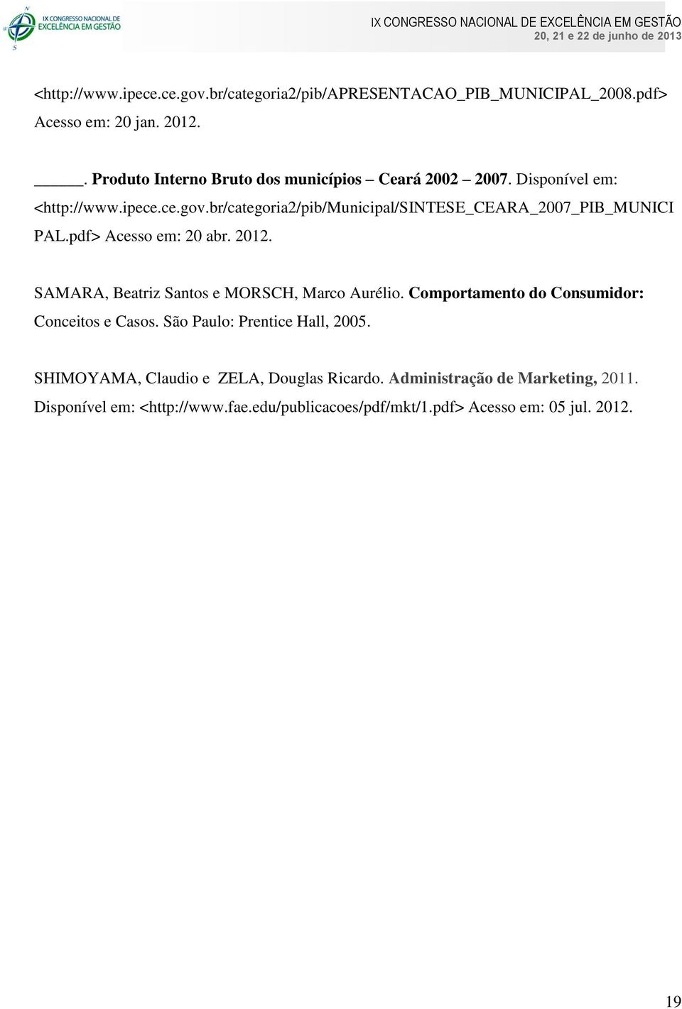 br/categoria2/pib/municipal/sintese_ceara_2007_pib_munici PAL.pdf> Acesso em: 20 abr. 2012. SAMARA, Beatriz Santos e MORSCH, Marco Aurélio.