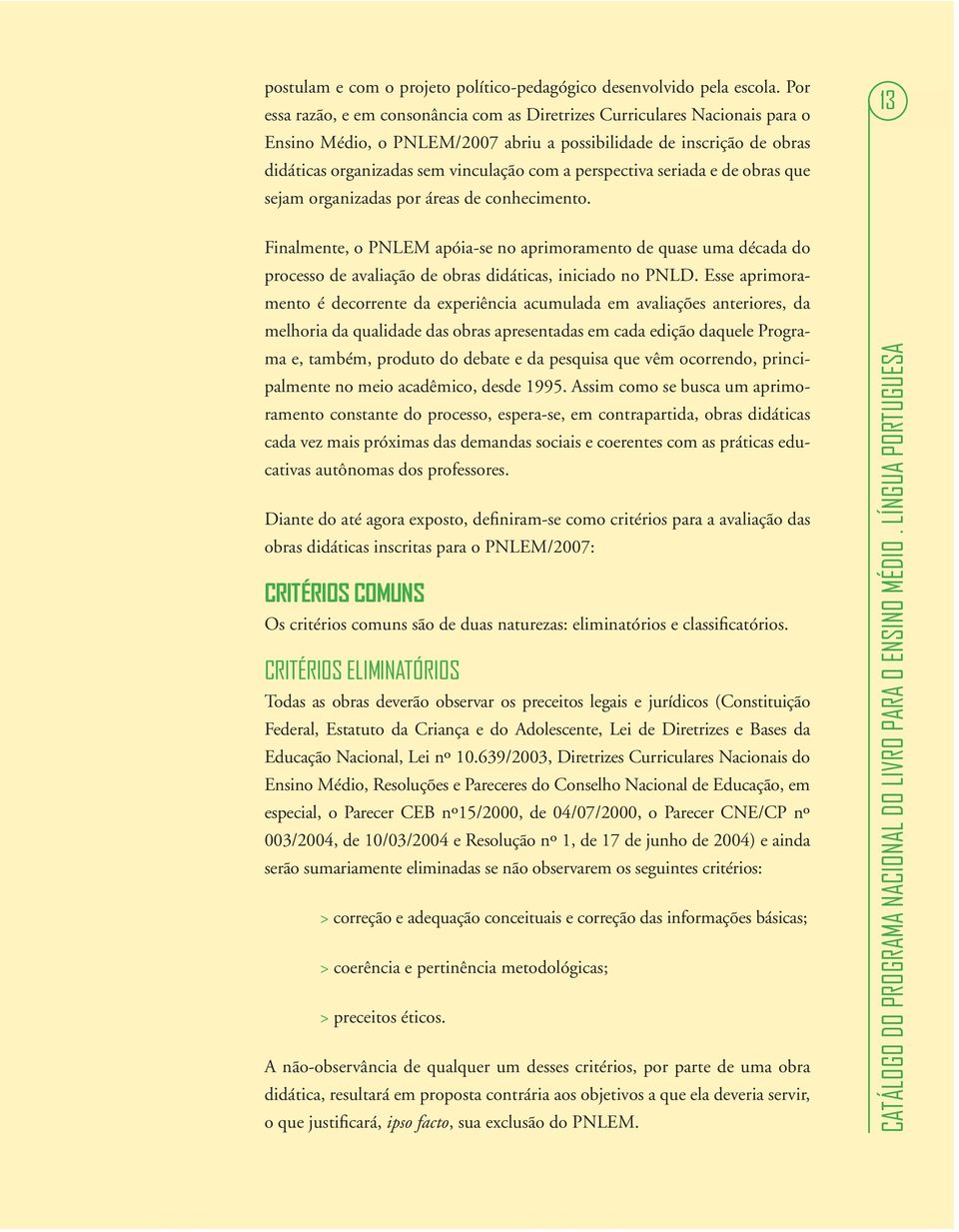 perspectiva seriada e de obras que sejam organizadas por áreas de conhecimento.