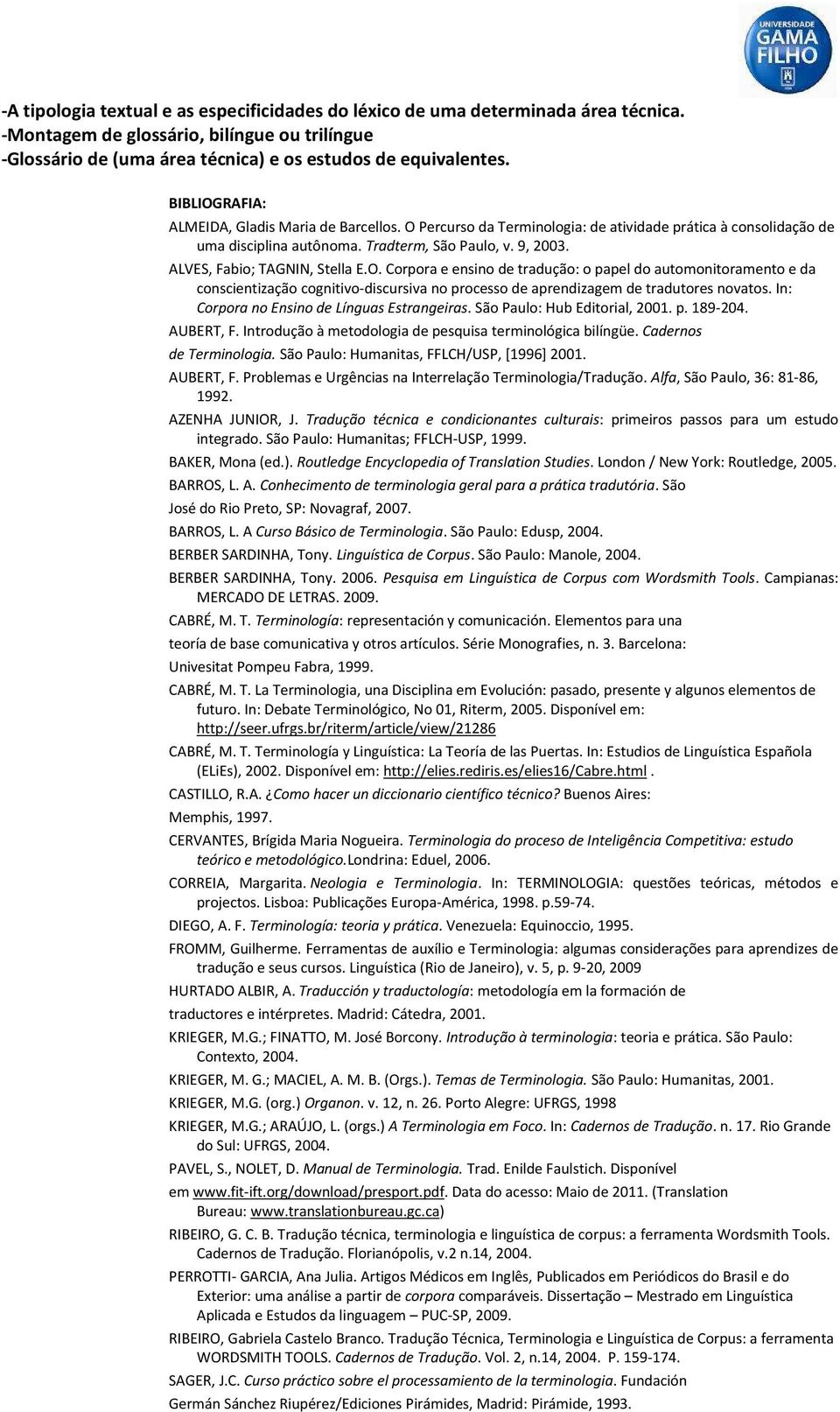 In: Corpora no Ensino de Línguas Estrangeiras. São Paulo: Hub Editorial, 2001. p. 189-204. AUBERT, F. Introdução à metodologia de pesquisa terminológica bilíngüe. Cadernos de Terminologia.