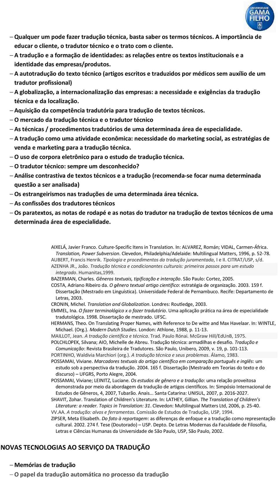 A autotradução do texto técnico (artigos escritos e traduzidos por médicos sem auxílio de um tradutor profissional) A globalização, a internacionalização das empresas: a necessidade e exigências da