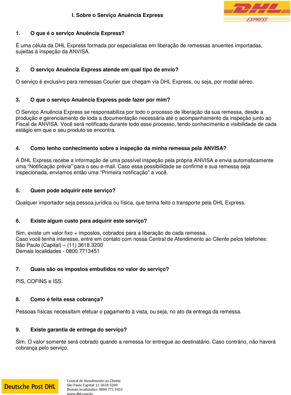 O serviço é exclusivo para remessas Courier que chegam via DHL Express, ou seja, por modal aéreo. 3. O que o serviço Anuência Express pode fazer por mim?