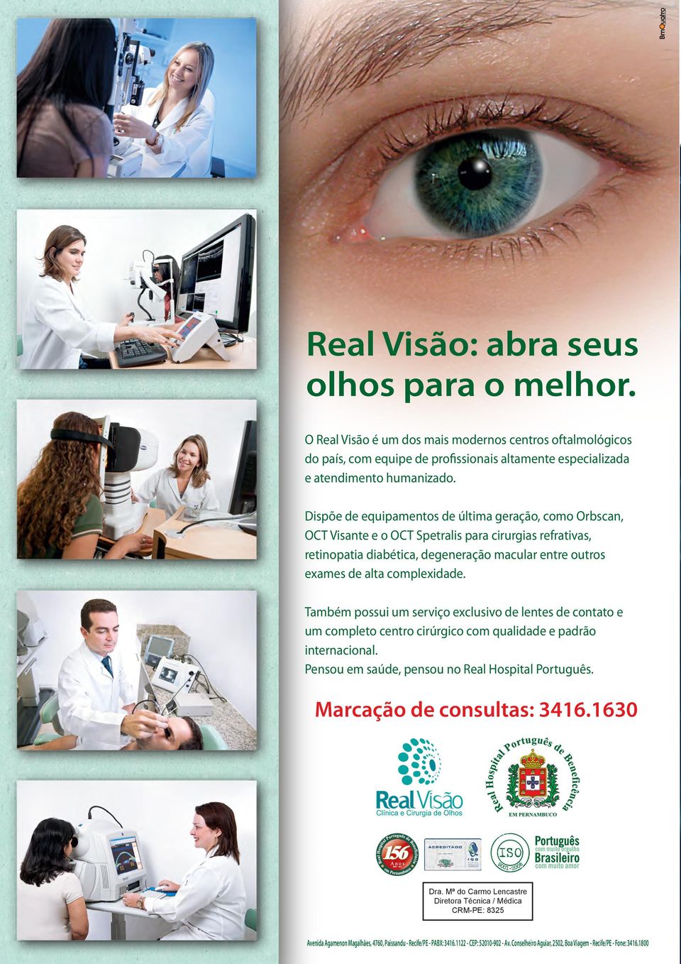 Também possui um serviço exclusivo de lentes de contato e um completo centro cirúrgico com qualidade e padrão internacional. Pensou em saúde, pensou no Real Hospital Português.