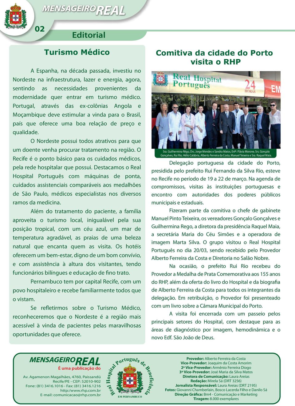 O Nordeste possui todos atrativos para que um doente venha procurar tratamento na região. O Recife é o ponto básico para os cuidados médicos, pela rede hospitalar que possui.