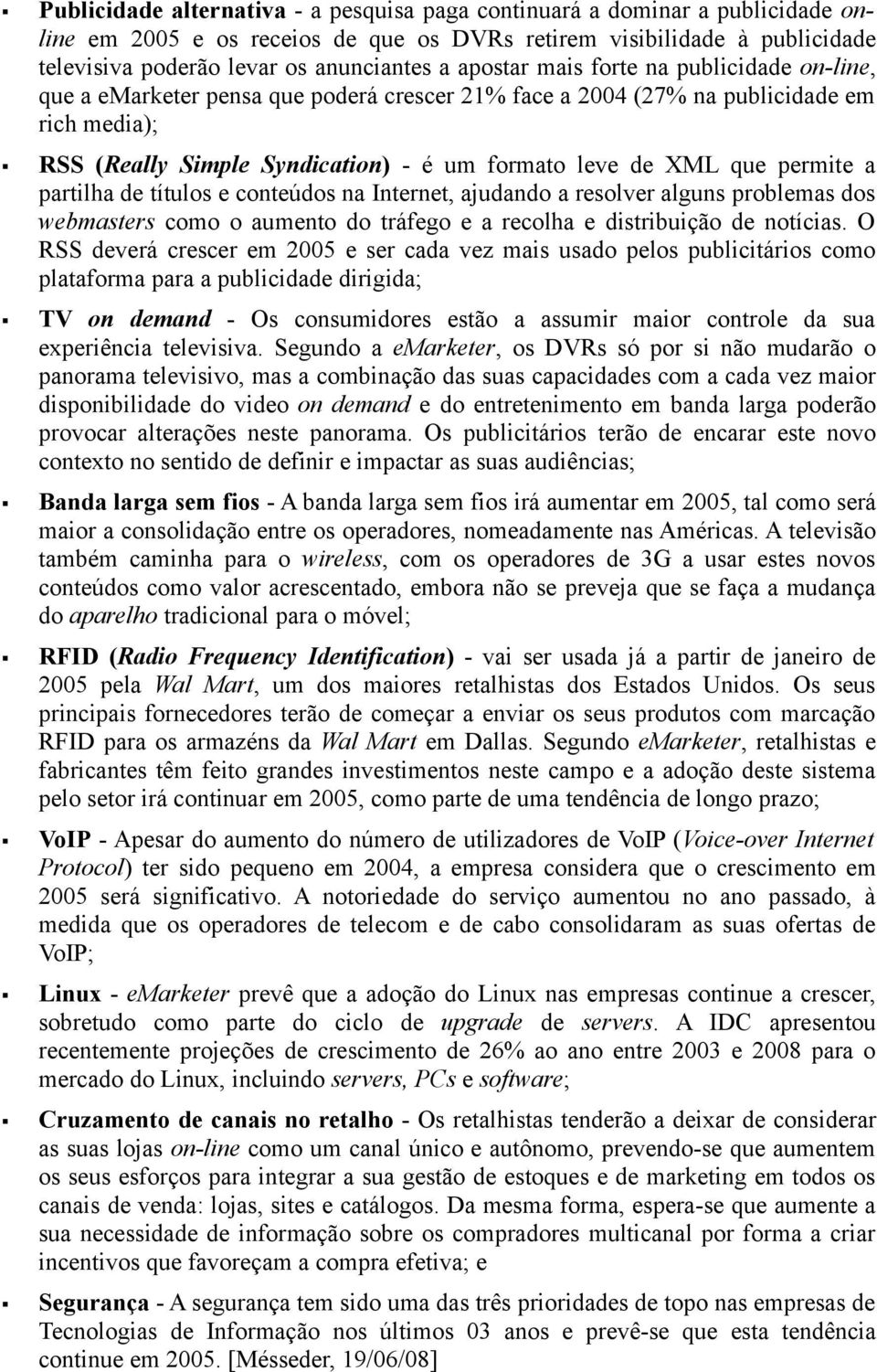 permite a partilha de títulos e conteúdos na Internet, ajudando a resolver alguns problemas dos webmasters como o aumento do tráfego e a recolha e distribuição de notícias.