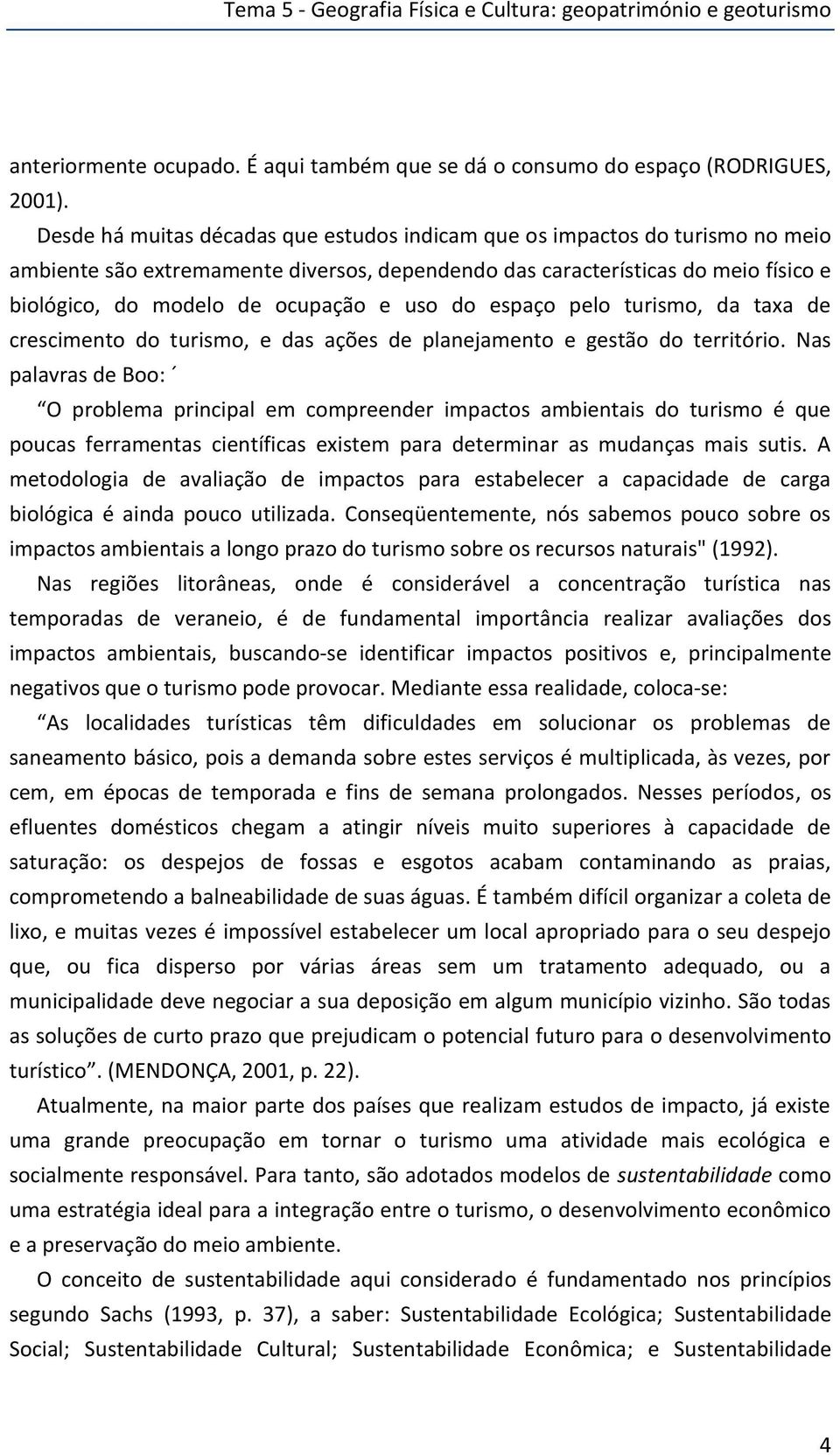 uso do espaço pelo turismo, da taxa de crescimento do turismo, e das ações de planejamento e gestão do território.