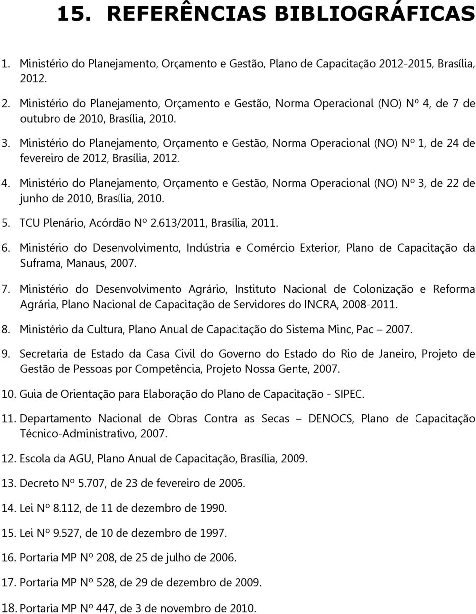 Ministério do Planejamento, Orçamento e Gestão, Norma Operacional (NO) Nº 1, de 24 de fevereiro de 2012, Brasília, 2012. 4.