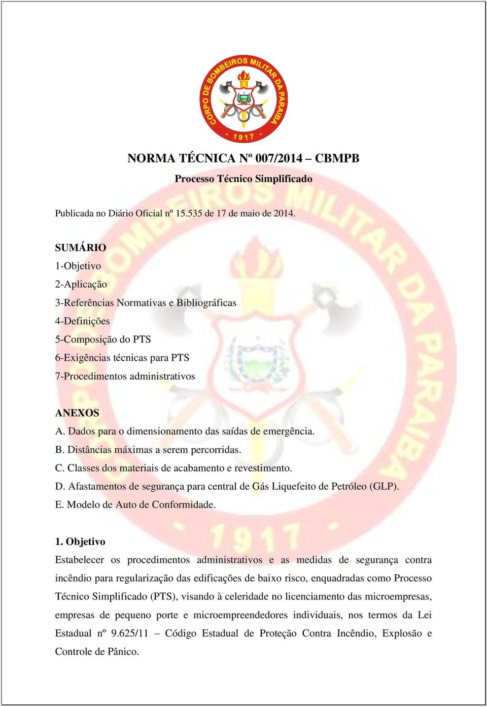 Dados para o dimensionamento das saídas de emergência. B. Distâncias máximas a serem percorridas. C. Classes dos materiais de acabamento e revestimento. D. Afastamentos de segurança para central de Gás Liquefeito de Petróleo (GLP).