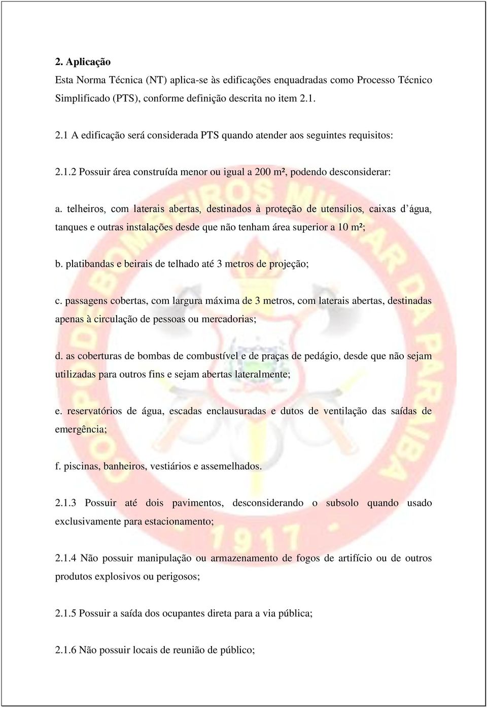 telheiros, com laterais abertas, destinados à proteção de utensílios, caixas d água, tanques e outras instalações desde que não tenham área superior a 10 m²; b.