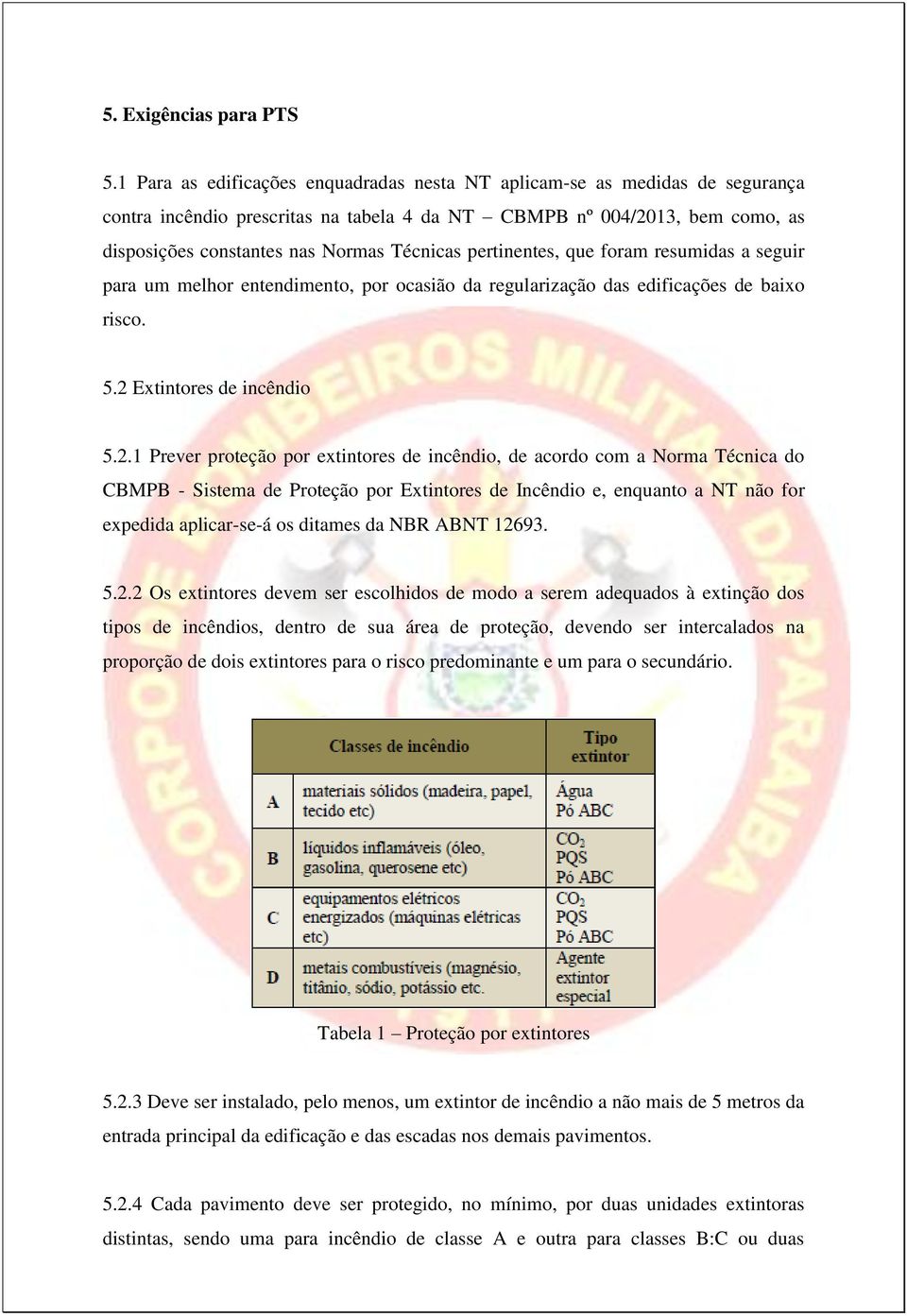 pertinentes, que foram resumidas a seguir para um melhor entendimento, por ocasião da regularização das edificações de baixo risco. 5.2 