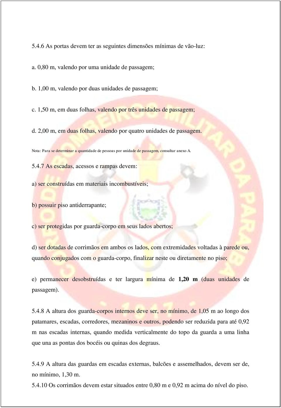 Nota: Para se determinar a quantidade de pessoas por unidade de passagem, consultar anexo A. 5.4.