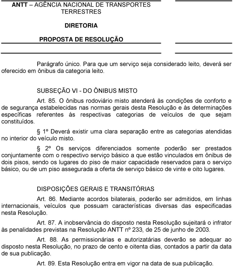 veículos de que sejam constituídos. 1º Deverá existir uma clara separação entre as categorias atendidas no interior do veículo misto.