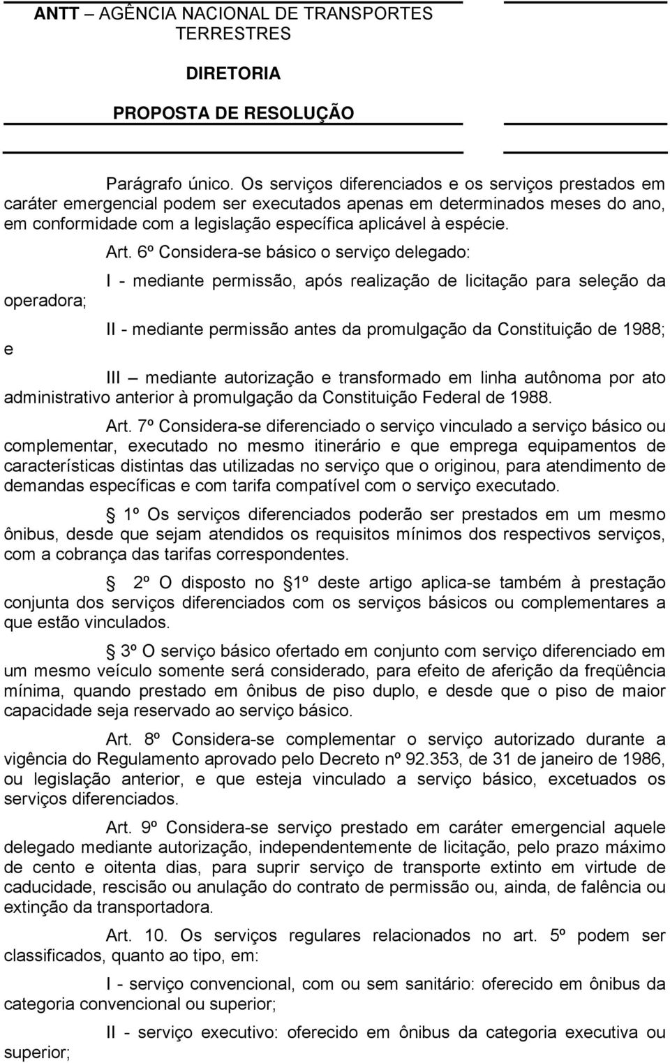 6º Considera-se básico o serviço delegado: I - mediante permissão, após realização de licitação para seleção da operadora; II - mediante permissão antes da promulgação da Constituição de 1988; e III