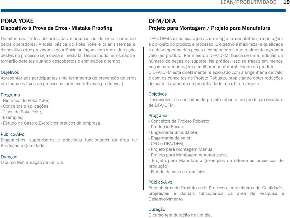 Desse modo, erros não se tornarão defeitos quando descobertos e eliminados a tempo.