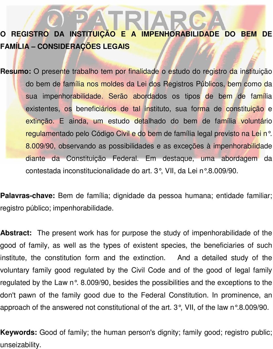 E ainda, um estudo detalhado do bem de família voluntário regulamentado pelo Código Civil e do bem de família legal previsto na Lei n. 8.