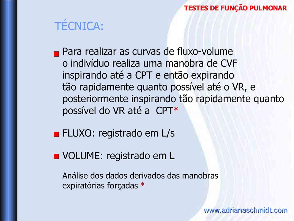 posteriormente inspirando tão rapidamente quanto possível do VR até a CPT* FLUXO: