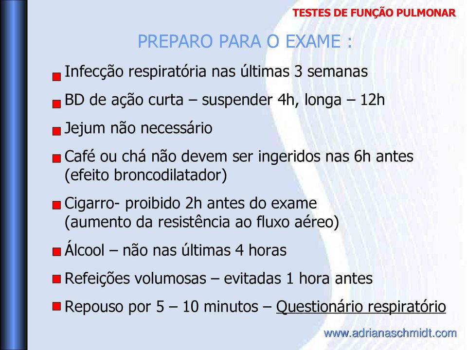 (efeito broncodilatador) Cigarro- proibido 2h antes do exame (aumento da resistência ao fluxo aéreo)