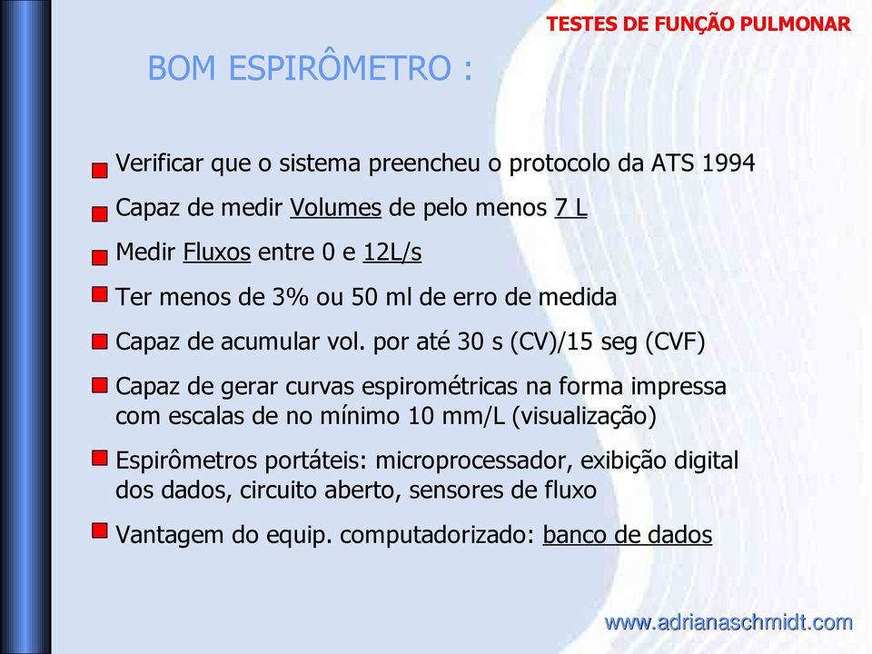 por até 30 s (CV)/15 seg (CVF) Capaz de gerar curvas espirométricas na forma impressa com escalas de no mínimo 10 mm/l