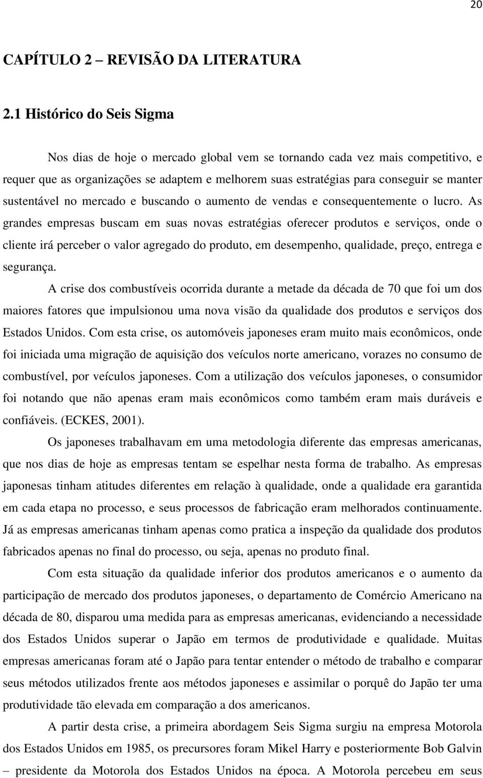 sustentável no mercado e buscando o aumento de vendas e consequentemente o lucro.