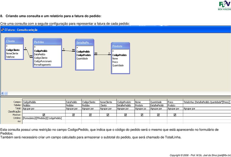 CodigoPedido, que indica que o código do pedido será o mesmo que está aparecendo no formulário de