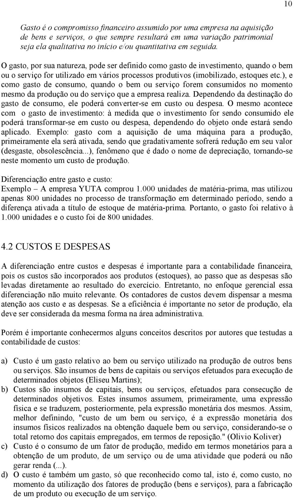 ), e como gasto de consumo, quando o bem ou serviço forem consumidos no momento mesmo da produção ou do serviço que a empresa realiza.