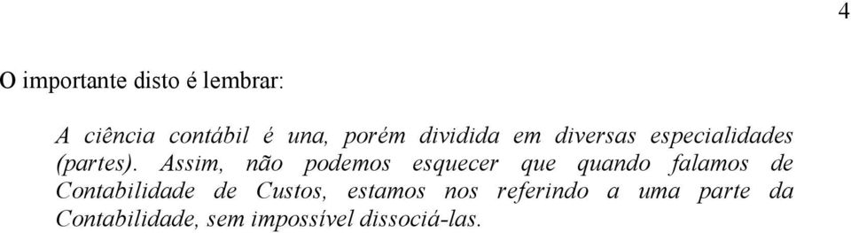 Assim, não podemos esquecer que quando falamos de Contabilidade de