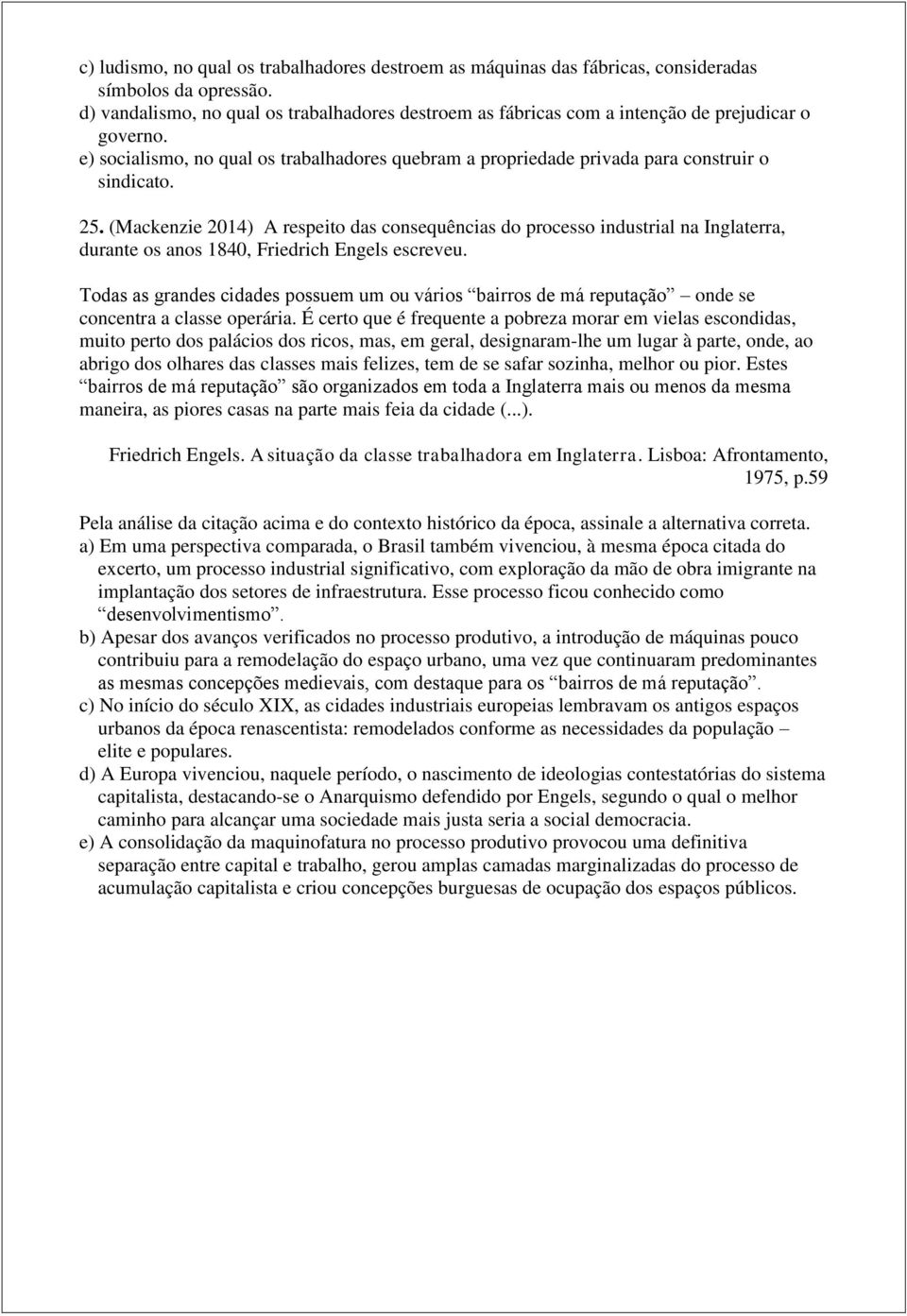 25. (Mackenzie 2014) A respeito das consequências do processo industrial na Inglaterra, durante os anos 1840, Friedrich Engels escreveu.