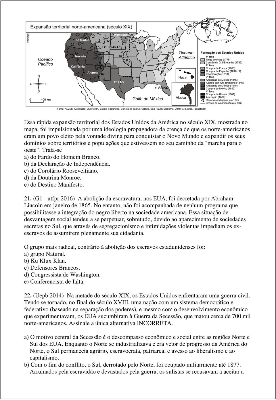 b) da Declaração de Independência. c) do Corolário Rooseveltiano. d) da Doutrina Monroe. e) do Destino Manifesto. 21.