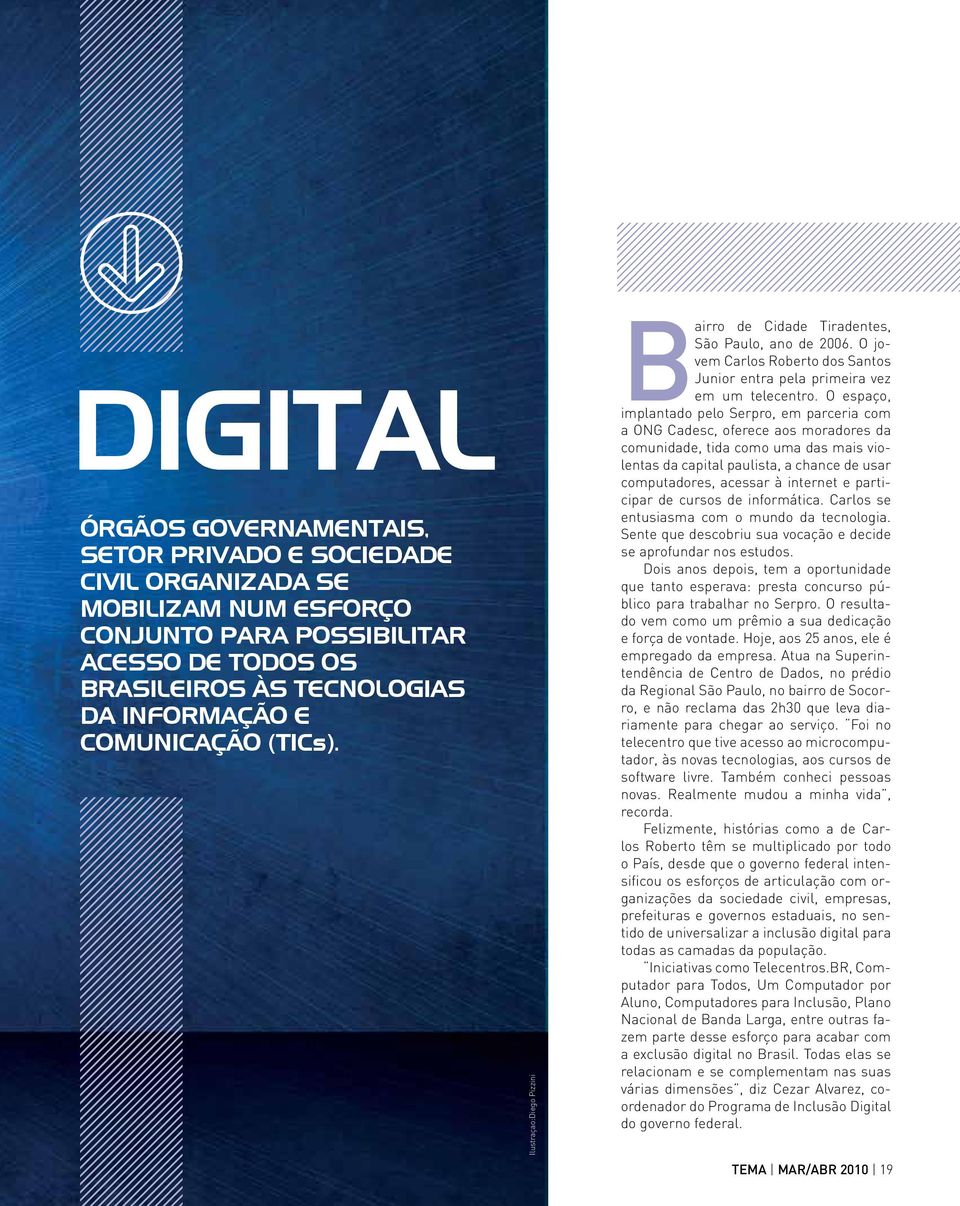 O espaço, implantado pelo Serpro, em parceria com a ONG Cadesc, oferece aos moradores da comunidade, tida como uma das mais violentas da capital paulista, a chance de usar computadores, acessar à