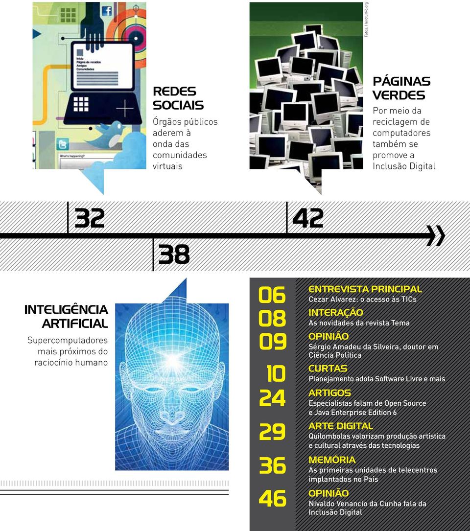 Supercomputadores mais próximos do raciocínio humano 32 42 38 06 entrevista principal Cezar Alvarez: o acesso às TICs 08 interação As novidades da revista Tema 09 opinião Sérgio Amadeu da