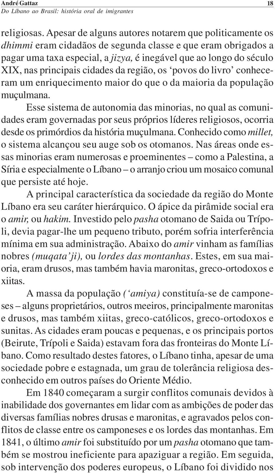 principais cidades da região, os povos do livro conheceram um enriquecimento maior do que o da maioria da população muçulmana.