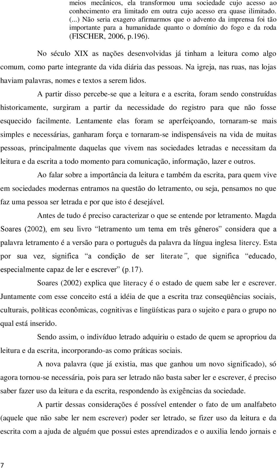 No século XIX as nações desenvolvidas já tinham a leitura como algo comum, como parte integrante da vida diária das pessoas.